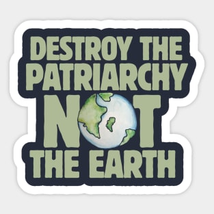 Destroy the Patriarchy not the Earth Sticker